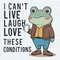 Funny Quotes I Can’t Live Laugh Love These Conditions SVG.jpg