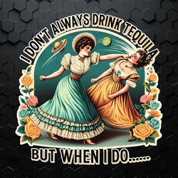 i don't always drink tequila sarcastic saying png