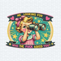me looking for who the fuck asked you png