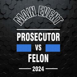 main event prosecutor vs felon 2024 svg