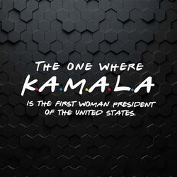 the one where kamala is the first woman president svg