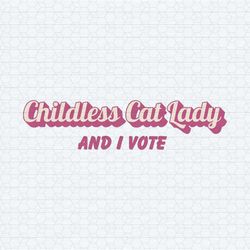 childless cat lady and i vote svg