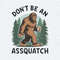 ChampionSVG-Don't-Be-An-Assquatch-Bigfoot-PNG.jpg