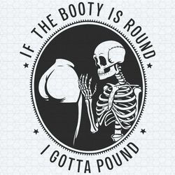 funny meme if the booty is round i gotta pound