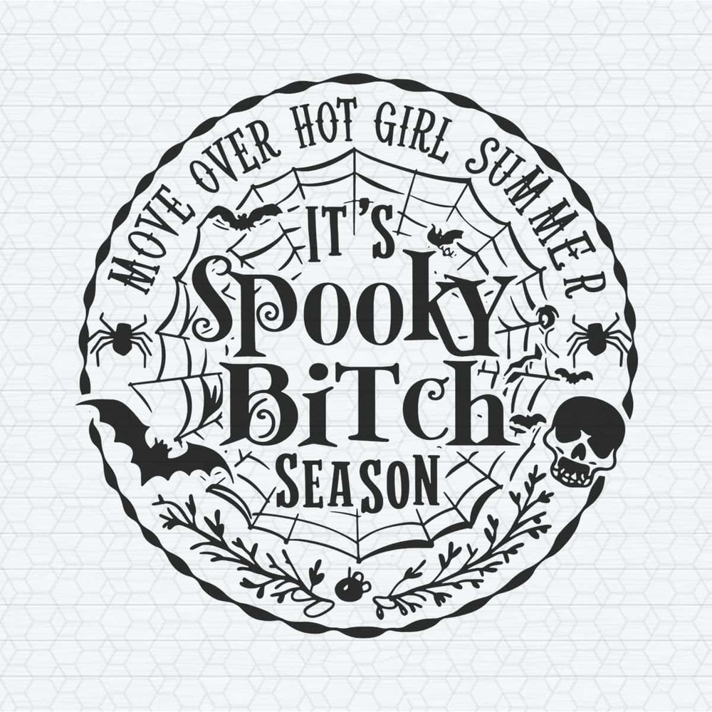 Halloween Move Over Hot Girl Summer It’s Spooky Bitch Season SVG.jpg