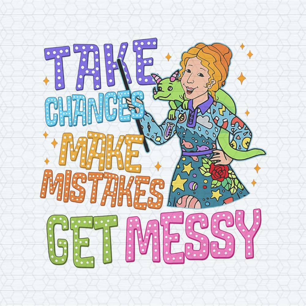 Take Chances Make Mistakes Get Messy PNG.jpg