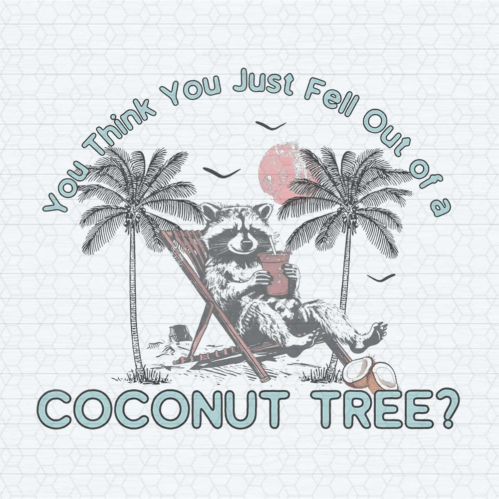 ChampionSVG-Raccoon-You-Think-You-Just-Fall-Out-Of-A-Coconut-Tree-Png.jpg