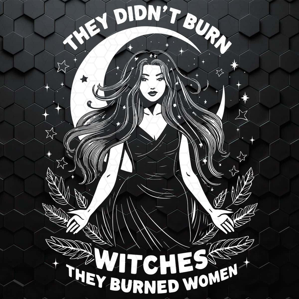 WikiSVG-They-Didn’t-Burn-Witches-They-Burned-Women-Feminist-Witch-Graphic-SVG.jpg