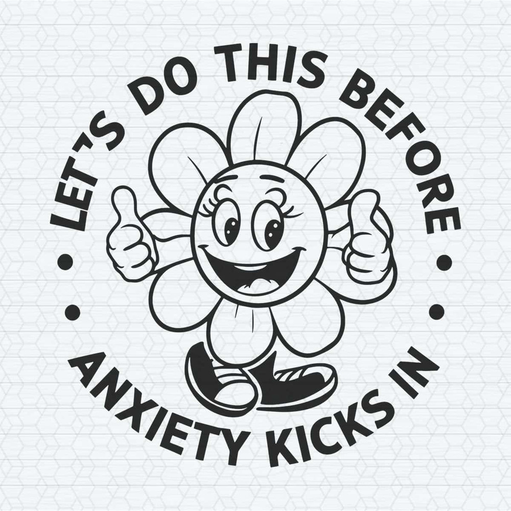 ChampionSVG-Flower-Funny-Let’s-Do-This-Before-Anciety-Kicks-In-SVG.jpg
