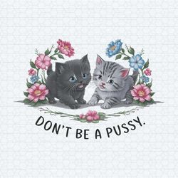funny cat quotes dot be a pussy png