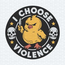 i choose violence funny baby chicken svg
