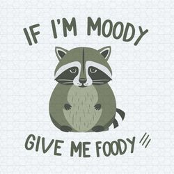 if im moody give me foody funny quotes svg