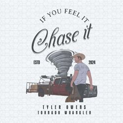 if you feel it chase it tyler owens tornado wrangler png