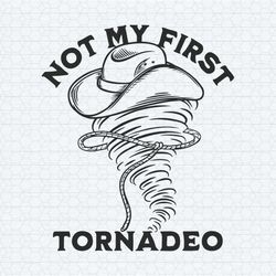 not my first tornadeo twisters storm chaser svg