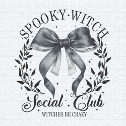 spooky witch social club witches be crazy png