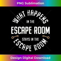 What happens in the Escape Room stays in the Escape Room Fun - Edgy Sublimation Digital File - Striking & Memorable Impressions