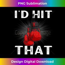 Boxing I'd Hit That boxing gloves martial artist - Classic Sublimation PNG File - Crafted for Sublimation Excellence