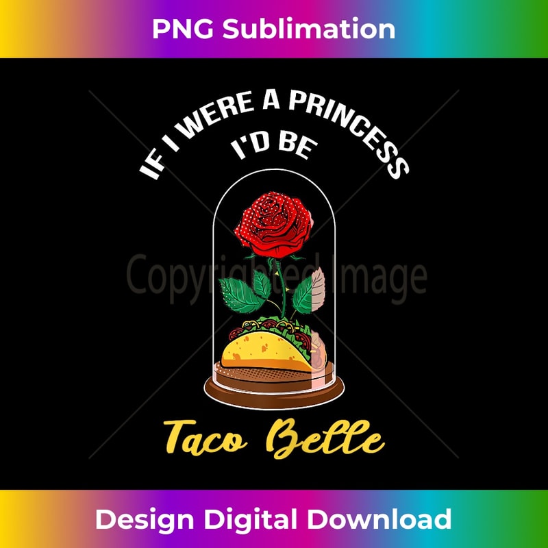 BN-20240114-4047_If I Were a Princess I'd Be Taco Belle Cute Quote Taco Lover 1743.jpg