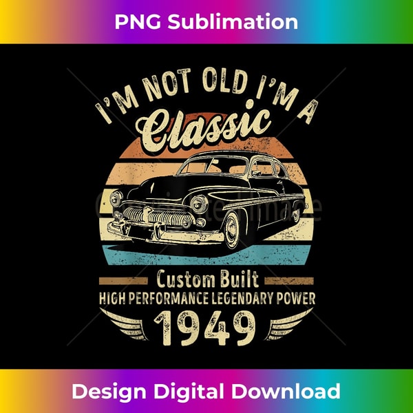 HF-20240114-18020_I'm Not Old I'm A Classic Born 1949 Car Graphic Birthday 1496.jpg