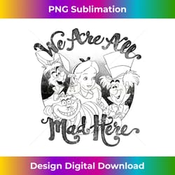 disney alice in wonderland group shot we are all mad here - urban sublimation png design - striking & memorable impressions