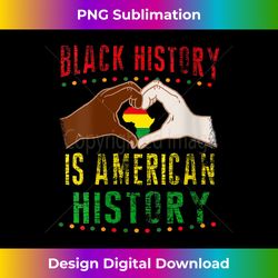s Black History Is American History Month Pride African - Timeless PNG Sublimation Download - Customize with Flair