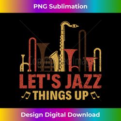 Let's Jazz Things Up - Saxophone Jazz Artist Musician - Futuristic PNG Sublimation File - Striking & Memorable Impressions
