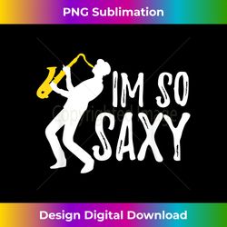 Funny Saxophone Jazz for Band Members I'm So Saxy - Classic Sublimation PNG File - Enhance Your Art with a Dash of Spice