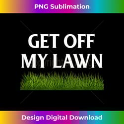 get off my lawn funny novelty old humor - classic sublimation png file - channel your creative rebel