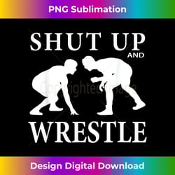 shut up & wrestle - wrestling - minimalist sublimation digital file - striking & memorable impressions