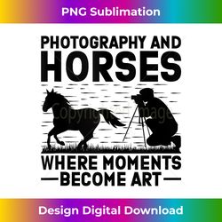 Horse Photography Horseback Riding Horses Hobby Photographer - Timeless PNG Sublimation Download - Challenge Creative Boundaries