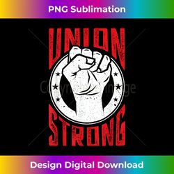 Union Strong undefined Pro-union Worker undefined Labor Union Protest - Bohemian Sublimation Digital Download - Customize With Flair