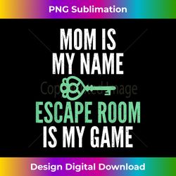 Mom is my Name Escape Room is my Game Escape Room Mom - Artisanal Sublimation PNG File - Lively and Captivating Visuals