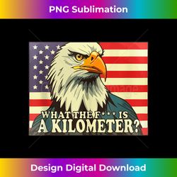 WTF What The Fuck Is A Kilometer George Washington July 4th - Crafted Sublimation Digital Download - Spark Your Artistic Genius