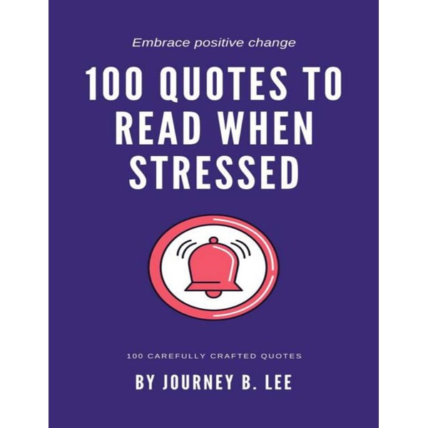 100 Quotes To Read When Stressed Lee Journey B Inspire Uplift 100-quotes-to-read-when-stressed-lee-journey-b-inspire-uplift