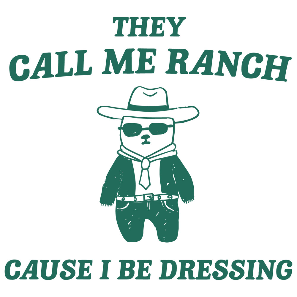 0901241021-they-call-me-ranch-cause-i-be-dressing-svg-0901241021png.png
