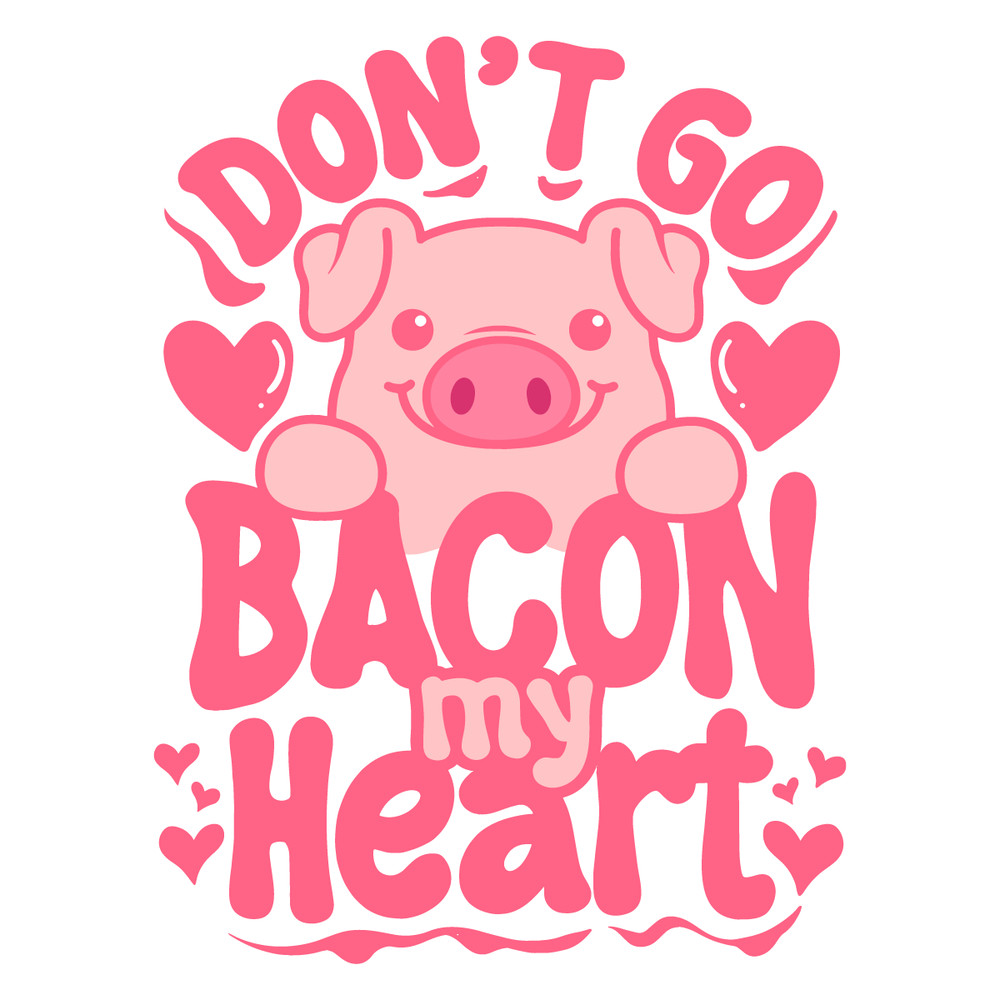 0901241113-funny-valentine-dont-go-bacon-my-heart-svg-0901241113png.png