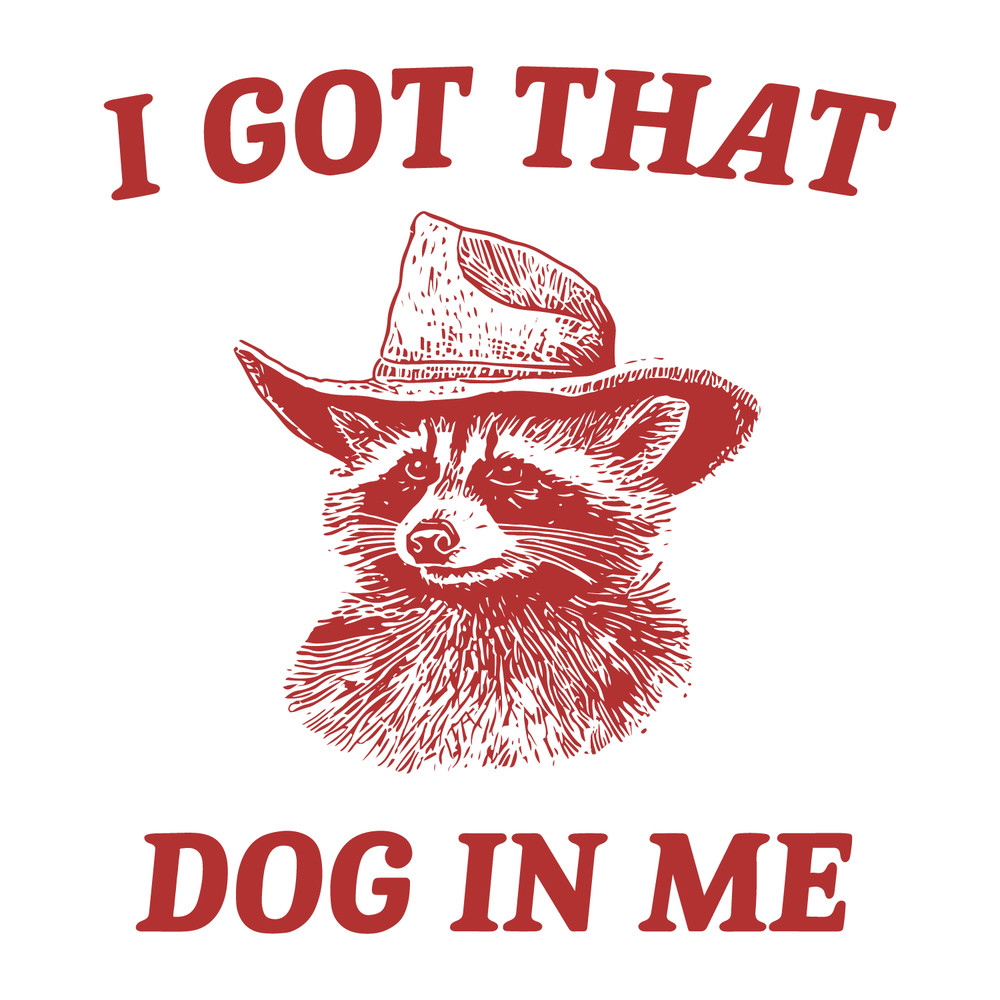 1501241026-I-Got-That-Dog-In-Me-Raccoon-Meme-Svg-1501241026png.png