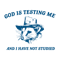 1501241040-God-Is-Testing-Me-And-I-Have-Not-Studied-Svg-1501241040png.png