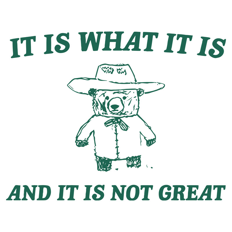 0501241110-it-is-what-it-is-and-it-is-not-great-svg-0501241110png.png