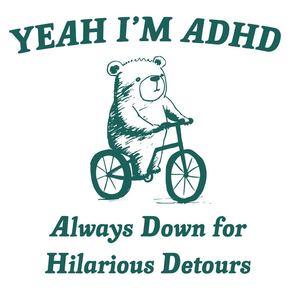 0501241113-yeah-im-adhd-always-down-for-hilarious-detours-svg-0501241113png.png