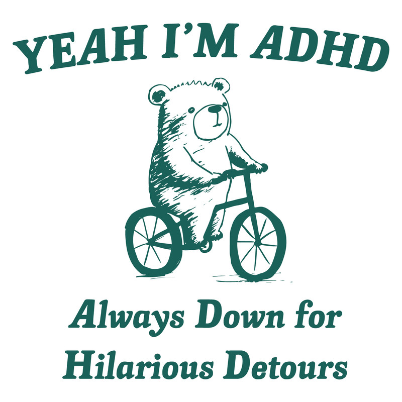0501241113-yeah-im-adhd-always-down-for-hilarious-detours-svg-0501241113png.png