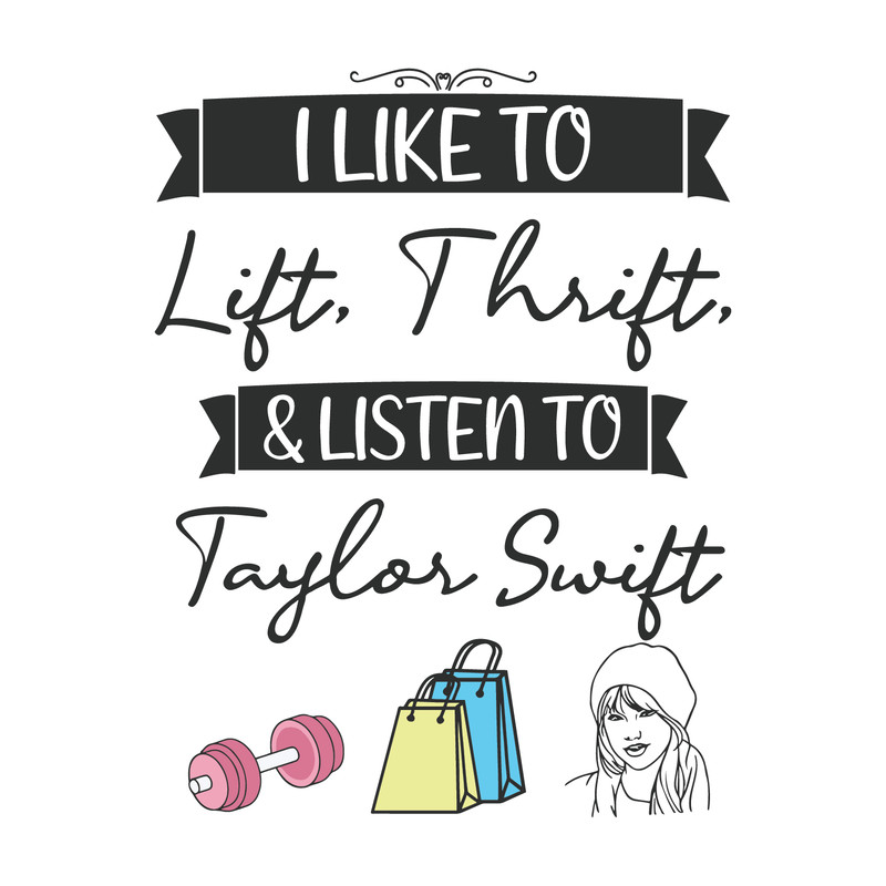 0601241049-i-like-to-lift-thrift-and-listen-to-taylor-swift-svg-0601241049png.png