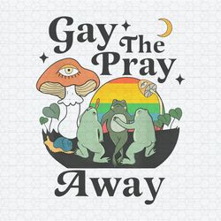 Gay The Pray Away Funny Gay Frog PNG