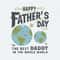 Fathers Day To The Best Daddy In The Whole World SVG.jpg