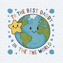to the best daddy in the world cute fathers day png