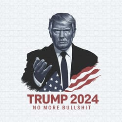 trump 2024 no more bullshit election png