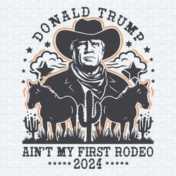 vintage donald trump aint my first rodeo svg