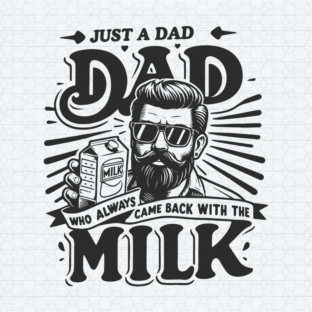 Funny Dad Who Always Came Back With The Milk SVG.jpg