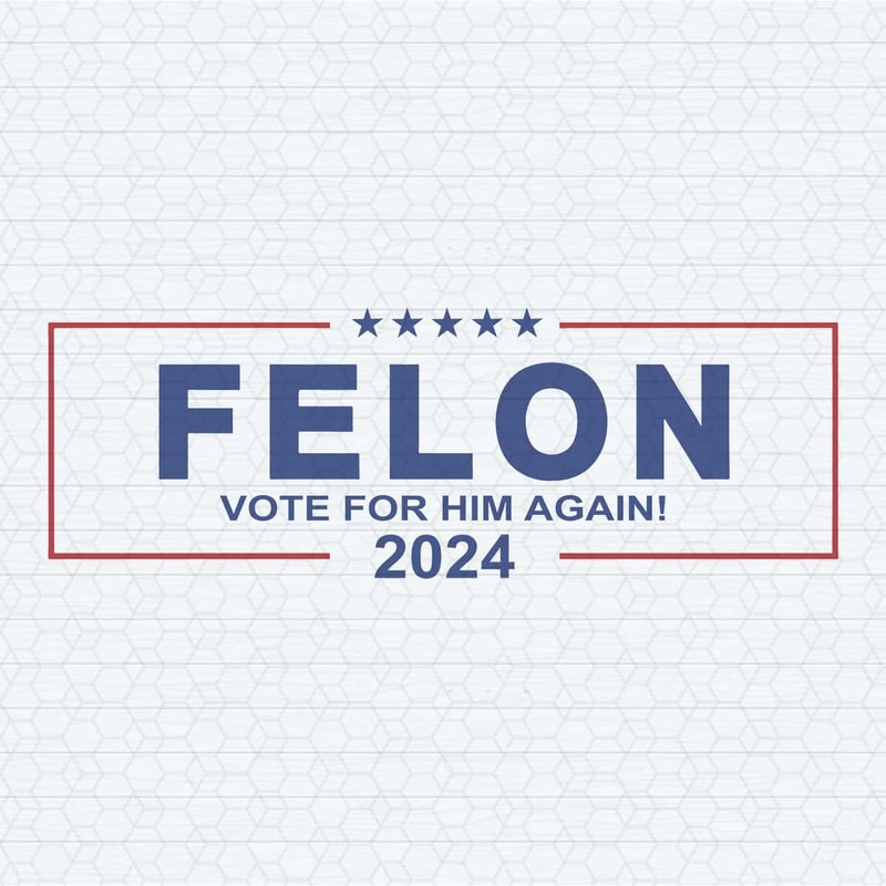 Felon Vote For Him Again 2024 SVG.jpg