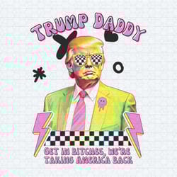 trump daddy 2024 get in bitches png